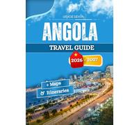 ANGOLA TRAVEL GUIDE 2026 - 2027: Daily life local customs and the different speeds of the provinces