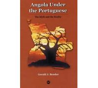 Angola Under The Portugese: The Myth and the Reality