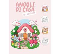 ANGOLI DI CASA DA COLORARE: Rilassati colorando una dolce e accogliente casetta