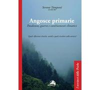 Angosce primarie. Pandemia, guerra e cambiamenti climatici. Quali riflessioni cliniche, sociali e quali riverberi sulla tecnica? (I territori della psiche)
