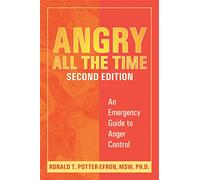 Angry All The Time: An Emergency Guide to Anger Control