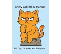 Angry Cat’s Daily Planner: 100 Days Of Notes and Thoughts (Angry Cat's Daily Wisdom)