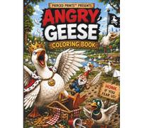 ANGRY GEESE COLORING BOOK: 40 Hilariously Hostile Adventures Featuring Furious Geese, Feathered Menaces, Tiny Acts of Chaos & Unapologetic Mischief