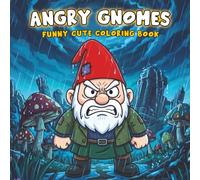 Angry Gnomes: Funny Cute Coloring Book for Kids and Adults. +40 Bold and Easy Illustrations of Gnomes. Perfect for Stress Relief an Unwind