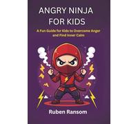 Angry Ninja for kids: A Fun Guide for Kids to Overcome Anger and Find Inner Calm
