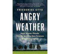 Angry Weather: Heat Waves, Floods, Storms, and the New Science of Climate Change (David Suzuki Institute)