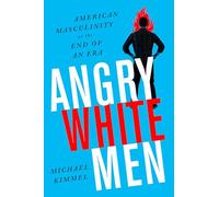 Angry White Men: American Masculinity at the End of an Era