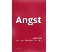 Angst: verstehen und was ich selbst tun kann (Psychische Leiden - verstehen und was ich selbst tun kann)