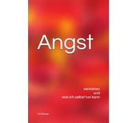 Angst: verstehen und was ich selbst tun kann (Psychische Leiden - verstehen und was ich selbst tun kann)