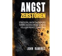 Angst zerstören: Strategien, um die Taktiken des Feindes niederzureißen und in völliger Freiheit zu wandeln (Siegreich im Geistlichen Kampf!)