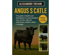 ANGU 'S CATLE: Una guida completa per principianti su come prendersi cura, nutrire, allevare, toelettatura, habitat, salute e strategie