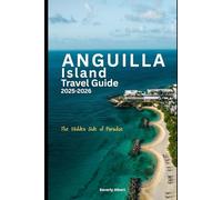 ANGUILLA ISLAND TRAVEL GUIDE: The Hidden Side of Paradise