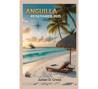 Anguilla Reiseführer 2025: Das Paradies erschließen: Der ultimative Reisebegleiter nach Anguilla (Wander Wide Reiseführer-Serie)