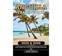 Anguilla Travel Guide: 2025 & 2026 Practical Companion For Exploring A British Overseas Territory In The Eastern Caribbean Like A Local Featuring ... (Travel Like a Local With Maps Compilation)