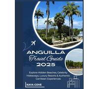 Anguilla Travel Guide 2025: Explore Hidden Beaches, Celebrity Hideaways, Luxury Resorts & Authentic Caribbean Experiences