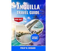 Anguilla travel guide 2026-2027: Explore Pristine Beaches, Coastal Dining, Secluded Islands, Snorkeling Reefs, Local Culture, Insider Tips, and Scenic Itineraries for the Caribbean’s Serene Escape