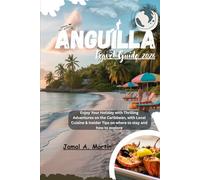 Anguilla Travel Guide 2026: Enjoy Your Holiday with Thrilling Adventures on the Caribbean, with Local Cuisine & Insider Tips on where to stay and how to explore
