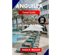 ANGUILLA TRAVEL GUIDE 2026: Explore Anguilla with Pristine Beaches, Luxury Resorts, Caribbean Cuisine, Clear Waters, and Island Charm
