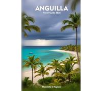ANGUILLA Travel Guide 2026: The Essential Companion to Beaches, Culture, Dining, and Unforgettable Island Experiences