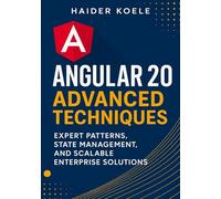 Angular 20 Advanced Techniques: Expert Patterns, State Management, and Scalable Enterprise Solutions (The Angular 20 Series: From Fundamentals to Full-Stack Mastery)