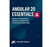 Angular 20 Essentials: Master Components, Routing, and Services for Dynamic Web Apps: 2 (The Angular 20 Series: From Fundamentals to Full-Stack Mastery)