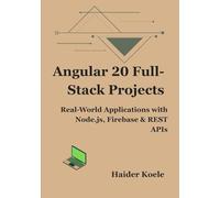 Angular 20 Full-Stack Projects: Real-World Applications with Node.js, Firebase & REST APIs