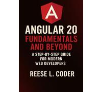 Angular 20 Fundamentals and Beyond: A Step-by-Step Guide for Modern Web Developers (Angular 20 Fundamentals to Advanced Series)