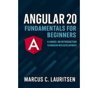 Angular 20 Fundamentals for Beginners: A Hands-On Introduction to Modern Web Development: 1 (Angular 20 for Beginners to Pro: The Complete Series for Modern Web Development)
