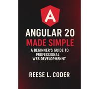Angular 20 Made Simple: A Beginner’s Guide to Professional Web Development (Angular 20 Fundamentals to Advanced Series)