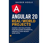 Angular 20 Real-World Projects: Hands-On Solutions for Building Powerful, Production-Ready Web Apps (The Angular 20 Series: From Fundamentals to Full-Stack Mastery)