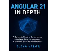Angular 21 in Depth: A Complete Guide to Components,Directives,State Management,and Enterprise-Grade Applications