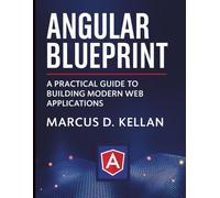 Angular Blueprint: A Practical Guide to Building Modern Web Applications (Digital Learning and Tutorials Made Easy for Beginners)