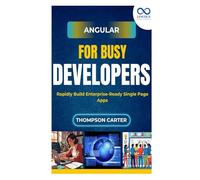 Angular for Busy Developers: Rapidly Build Enterprise-Ready Single Page Apps