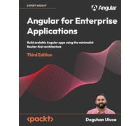 Angular for Enterprise Applications - Third Edition: Build scalable Angular apps using the minimalist Router-first architecture