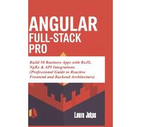 Angular Full-Stack Pro: Build 50 Business Apps with RxJS, NgRx & API Integrations (Professional Guide to Reactive Frontend and Backend Architecture)