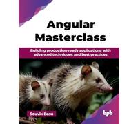 Angular Masterclass: Building production-ready applications with advanced techniques and best practices (English Edition)