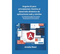 AngularJS para principiantes: Domina el desarrollo dinámico de aplicaciones web y móviles: Cree aplicaciones de página única, proyectos web y ... e iOS: guía práctica de cero a profesional