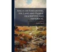 Angus or Forfarshire, the Land and People, Descriptive and Historical