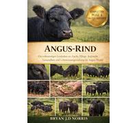 ANGUS-RIND: Ein vollständiger Leitfaden zu Zucht, Pflege, Aufzucht, Gesundheit und Lebensraumgestaltung für Angus-Rinder