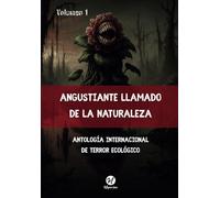 Angustiante Llamado de la Naturaleza: Antología Internacional de Terror Ecológico