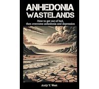 Anhedonia Wastelands: How to get out of bed, and then overcome anhedonia (The Dopamine Mountain Series)