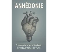Anhédonie: Comprendre la perte de plaisir et retrouver l’envie de vivre