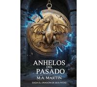 Anhelos del Pasado. Saga El Dragón de Seis Patas: La conspiración que puede cambiar la historia: 3