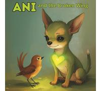 Ani and the Broken Wing (Chakra Pups: Mini Adventures)