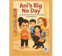 Ani’s Big No Day: A Funny Cousin Story About Feelings and Finding Yes