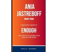 Ania Jastreboff Bright-Book: A beautiful book at ENOUGH and how to cleanse your health for good