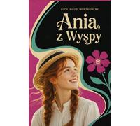 Ania z Wyspy: Dalsze dzieje Ani z Zielonego Wzgórza i Ani z Avonlea