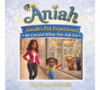 Aniah's Pet Experience: Be Careful What You Ask For (The Aniah Series)