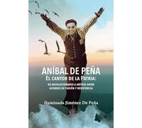 Aníbal De Peña, El Cantor de la Patria: De revolucionario a artista, entre acordes de pasión y resistencia