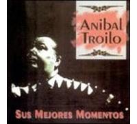 Anibal Troilo - Sus Mejores Momentos